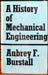 A History of Mechanical Engineering - Aubrey F. Burstall